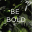 BE BOLD - Daily Affirmations